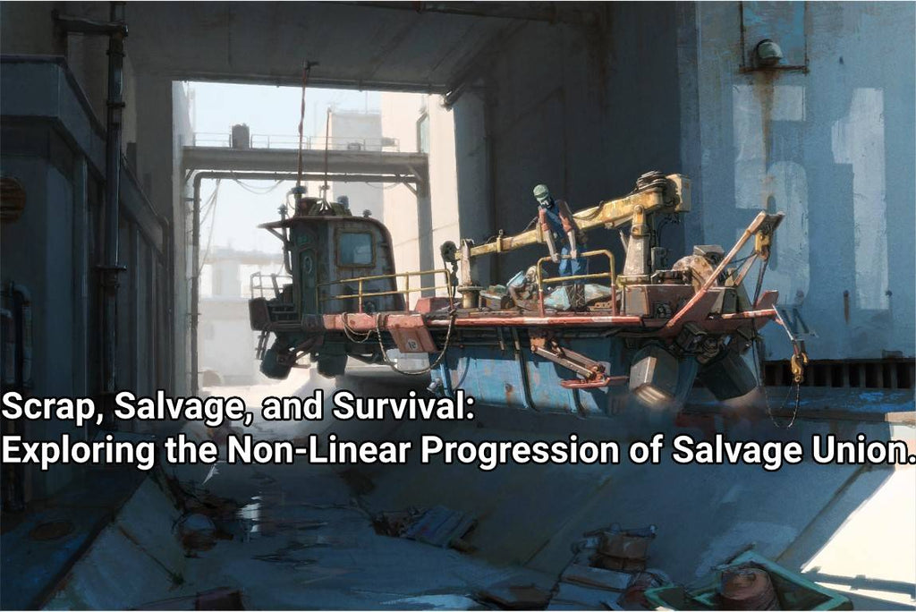 Scrap, Salvage, and Survival: Exploring the Non-Linear Progression of Salvage Union. (Design Blog #8)