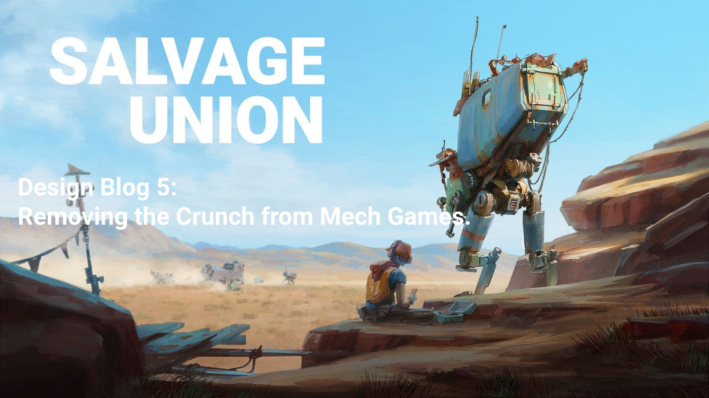Salvage Union Design Blog #5 - Removing the Crunch from Mech Games.